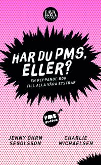 Har du PMS eller? : en peppande bok till alla våra systrar