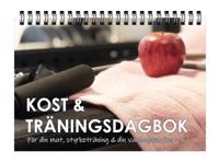 Kost & Träningsdagbok: För din mat styrketräning & din vardagsmotion