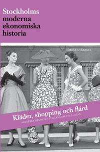 Kläder shopping och flärd : modebranschen i Stockholm 1945-2010