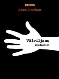 Välviljans rasism : om hur antirasismen gör människor till offer