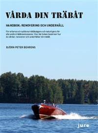Vårda din träbåt Handbok: renovering och underhåll