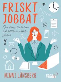 Friskt jobbat : om stress livsbalans och hållbara arbetsplatser