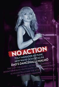 No action : tolv månader av punk new wave och extas på Dad’s Dancehall i Malmö