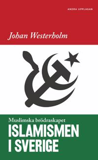 Islamismen i Sverige: Muslimska Brödraskapet ANDRA UTGÅVAN