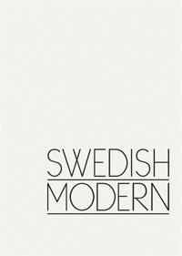 Swedish Modern : En historia om modernismens yttringar i Sverige genom design, inredning och formgivning.