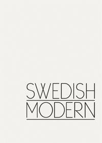 Swedish Modern : En historia om modernismens yttringar i Sverige genom design inredning och formgivning.