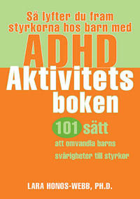 Så lyfter du fram styrkorna hos barn med ADHD : aktivitetsboken : 101 sätt att omvandla barns svårigheter till styrkor