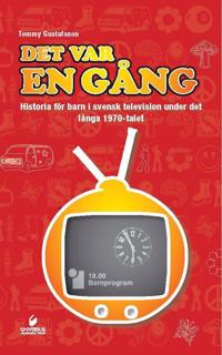 Det var en gång : historia för barn i svensk television under det långa 1970-talet
