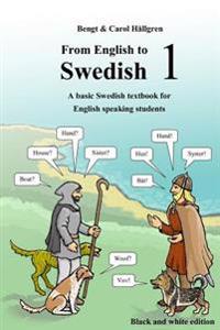 From English to Swedish 1: A Basic Swedish Textbook for English Speaking Students (Black and White Edition)