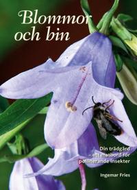Blommor och bin : din trädgård – ett matbord för pollinerande insekter