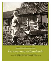 Feriebarnets århundrade : stockholmsbarn i ett landskap av ideal rekreation och ekonomi 1900-2000