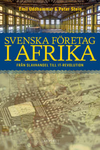 Svenska företag i Afrika : från slavhandel till IT-revolution