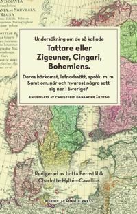 Undersökning om de så kallade tattare eller zigeuner cingari bohemiens : deras härkomst lefnadsätt språk m.m. Samt om när och hwarest några satt sig ner i Swerige?