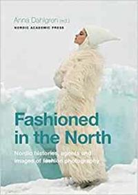 Fashioned in the North: Nordic Histories Agents and Images of Fashion Photography