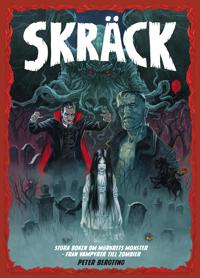 Skräck : stora boken om mörkrets monster – från vampyrer till zombier
