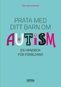 Prata med ditt barn om autism : en handbok för föräldrar