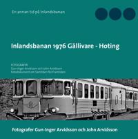 Inlandsbanan 1976 Gällivare – Hoting : Fotodokumentation för framtiden