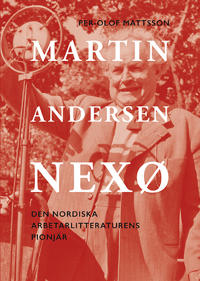 Martin Andersen Nexø : den nordiska arbetarlitteraturens pionjör
