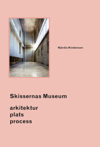 Skissernas Museum : arkitektur plats process