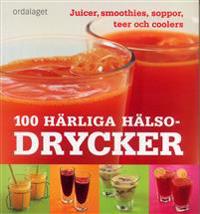 100 härliga hälsodrycker : Juicer, smoothies, soppor, teer och coolers