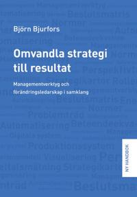 Omvandla strategi till resultat : managementverktyg och förändringsledarskap i samklang