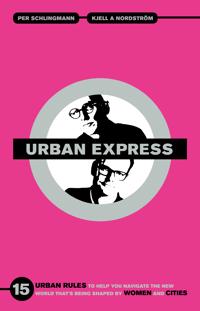 Urban express : 15 urban rules to help you navigate the new world that’s being shaped by women & cities