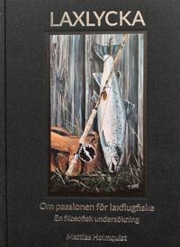 Laxlycka : om passionen för laxflugfiske – en filosofisk undersökning