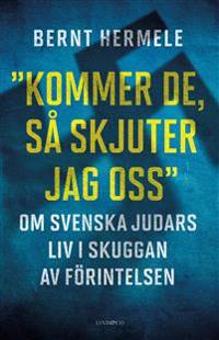 Kommer de så skjuter jag oss : om svenska judars liv i skuggan av Förintelsen