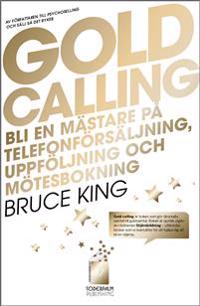 Gold Calling – Bli en mästare på telefonförsäljning, uppföljning och mötesb