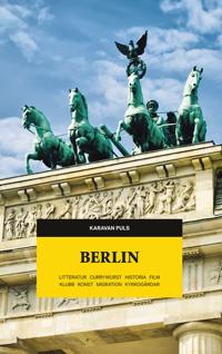 Berlin : litteratur, currywurst, historia, film, klubb, konst, migration, kyrkogårdar