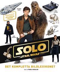 Solo : a Star Wars story – det kompletta bildlexikonet