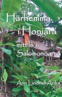 Härhemma i Honiara : mitt liv i Salomonöarna