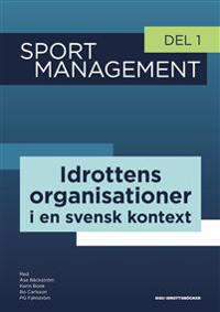Sport management. Del 1 Idrottens organisationer i en svensk kontext