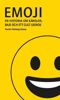 Emoji : en historia om känslor bajs och ett gult leende