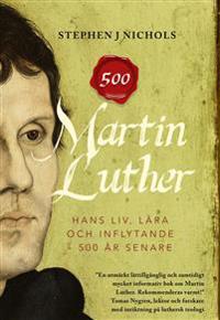 Martin Luther – hans liv, lära och inflytande – 500 år senare