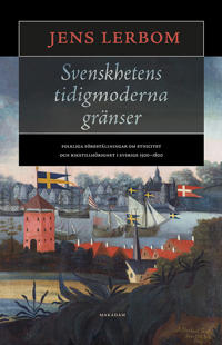 Svenskhetens tidigmoderna gränser : folkliga föreställningar om etnicitet och rikstillhörighet i Sverige 1500–1800
