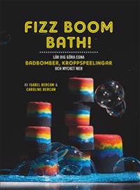 Fizz Boom Bath! : lär dig göra egna badbomber, kroppspeelingar och mycket mer