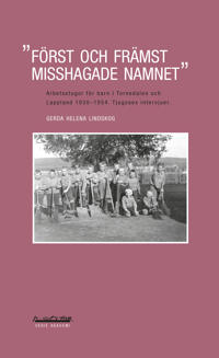 Först och främst misshagade namnet : arbetsstugor för barn i Tornedalen och Lappland 1930-1954 : tjugosex intervjuer