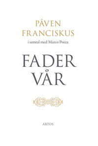 Fader Vår : påven Franciskus i samtal med Marco Pozza