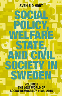Social policy, welfare state, and civil society in Sweden. Vol. 2, The lost world of democracy 1988-2015