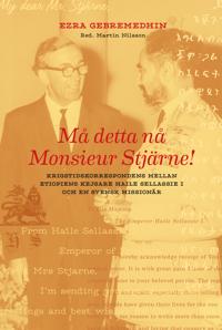 Må detta nå Monsieur Stjärne : krigstidskorrespondens mellan etiopiens kejsare Haile Sellassie I och en svensk missionär