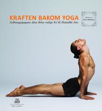 Kraften bakom yoga – Ashtangayogans åtta delar enligt Sri K. Pattabhi Jois