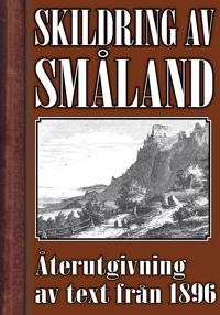 Skildring av Småland – Återutgivning av text från 1896