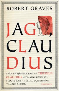 Jag, Claudius : från en självbiografi av Tiberius Claudius, romarnas kejsare, född 10 f. Kr., mördad och upphöjd till Gud 54 e. Kr.