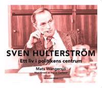 Sven Hulterström – ett liv i politikens centrum
