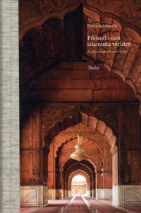 Filosofi i den islamiska världen : en filosofihistoria utan luckor