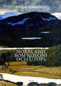 Norrland som koloni och utopi : Olof Högbergs Den stora vreden Ludvig Nord