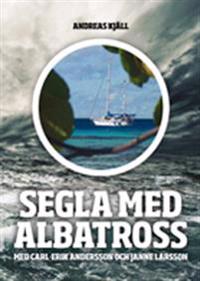 Segla med Albatross : Segla med Albatross berättas av Carl-Erik Andersson och bygger på de äventyr som han upplevde tillsammans med vännen Janne Larsson under tre år ute på de stora haven