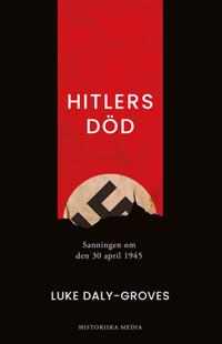 Hitlers död : Sanningen om den 30 april 1945