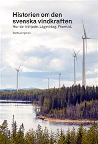 Historien om den svenska vindkraften : hur det började läget idag framtid